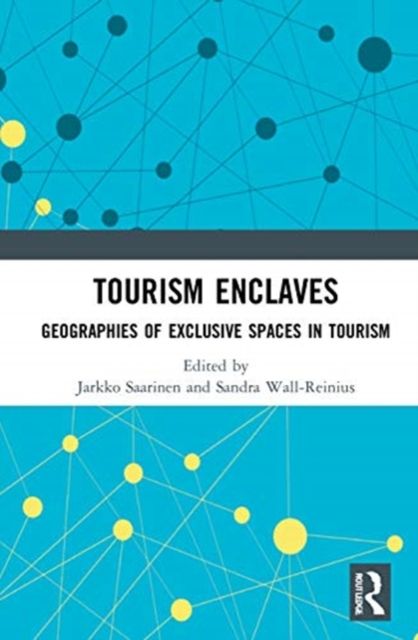 Tourism Enclaves : Geographies of Exclusive Spaces in Tourism