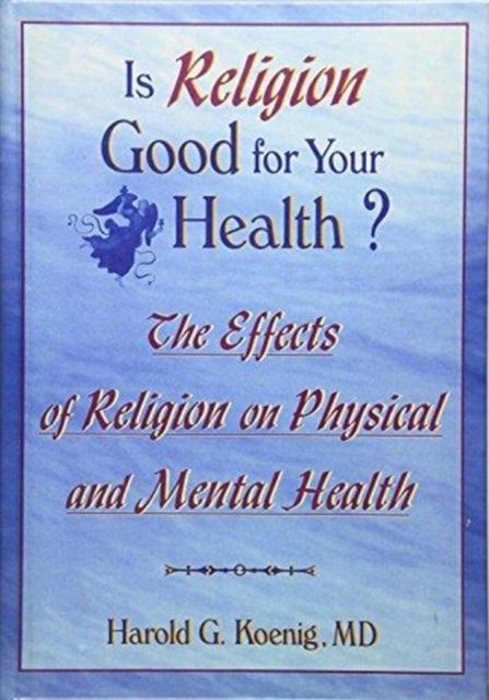 Is Religion Good for Your Health? : The Effects of Religion on Physical and Mental Health