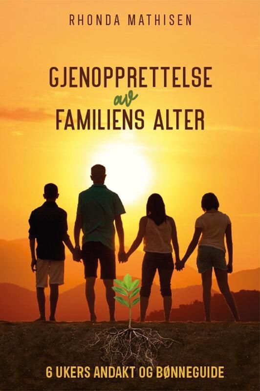 Gjenopprettelse av familiens alter : 6 ukers andakt og bønneguide