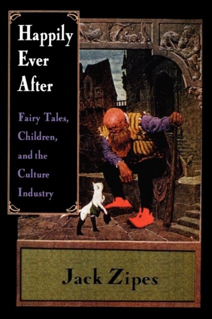 Happily Ever After : Fairy Tales, Children, and the Culture Industry