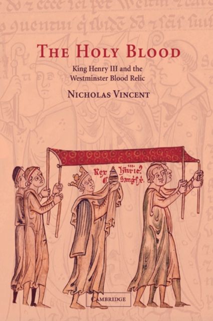 The Holy Blood : King Henry III and the Westminster Blood Relic
