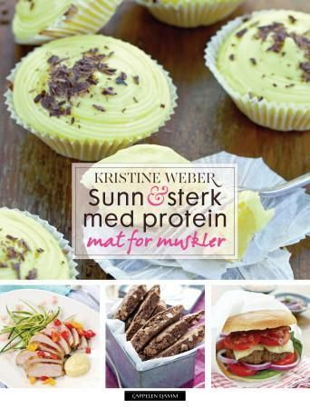 Sunn & sterk med protein : mat for muskler