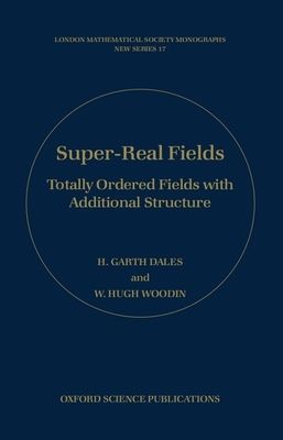 Super-Real Fields : Totally Ordered Fields with Additional Structure