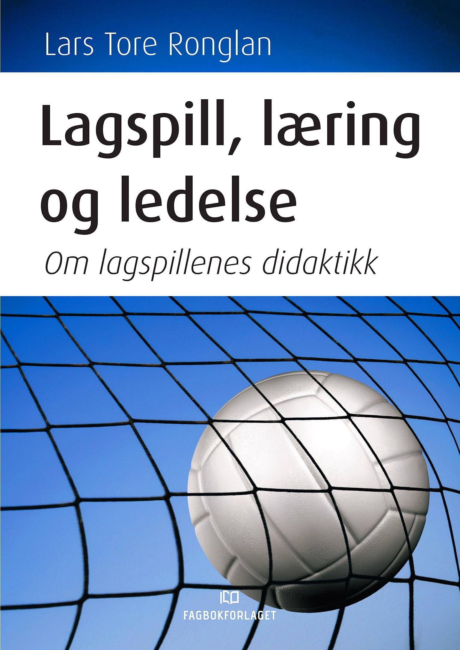 Lagspill, læring og ledelse : om lagspillenes didaktikk