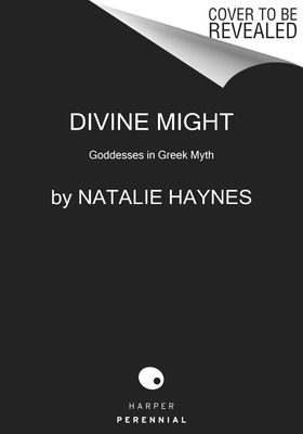 Divine Might : Goddesses in Greek Myth