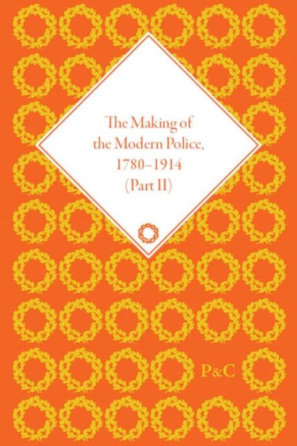 The Making of the Modern Police, 1780–1914, Part II