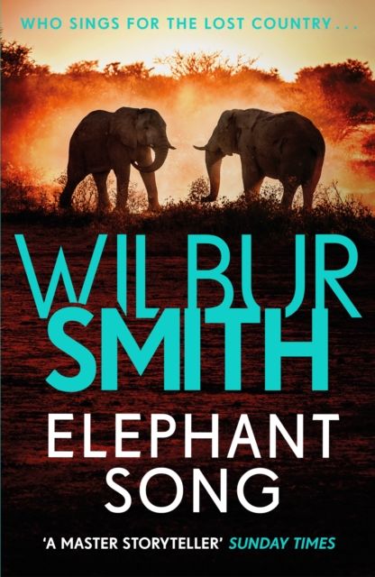 Elephant Song : A thrilling novel from the master of adventure, Wilbur Smith
