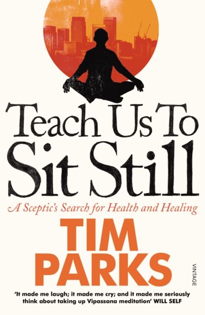 Teach Us to Sit Still : A Sceptic's Search for Health and Healing