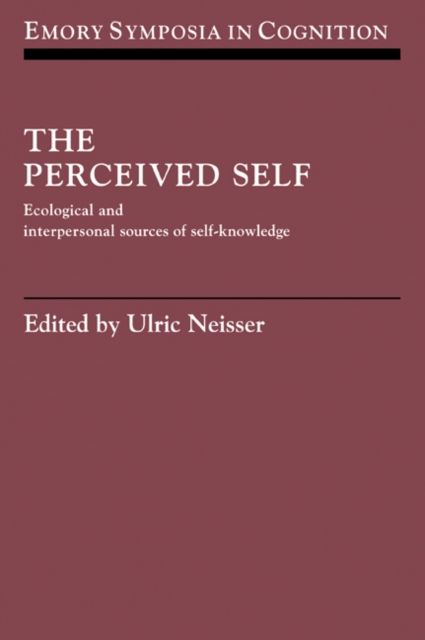 The Perceived Self : Ecological and Interpersonal Sources of Self Knowledge