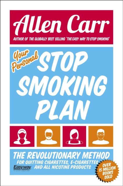 Your Personal Stop Smoking Plan : The Revolutionary Method for Quitting Cigarettes, E-Cigarettes and All Nicotine Products