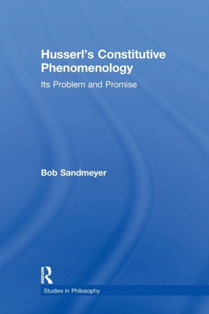 Husserl's Constitutive Phenomenology : Its Problem and Promise