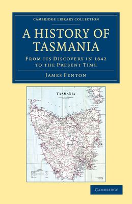 A History of Tasmania : From its Discovery in 1642 to the Present Time