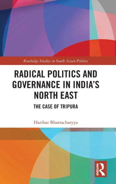 Radical Politics and Governance in India's North East : The Case of Tripura