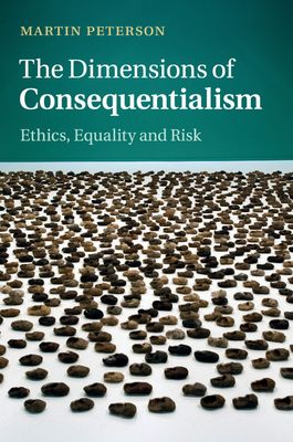 The Dimensions of Consequentialism : Ethics, Equality and Risk