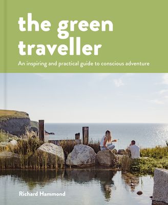 The Green Traveller : Conscious Adventure That Doesn't Cost the Earth