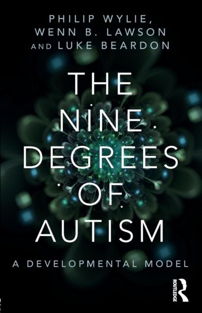 The Nine Degrees of Autism : A Developmental Model for the Alignment and Reconciliation of Hidden Neurological Conditions