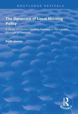 The Dynamics of Local Housing Policy : A Study of Council Housing Renewal in the London Borough of Hackney
