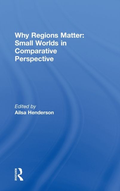 Why Regions Matter: Small Worlds in Comparative Perspective