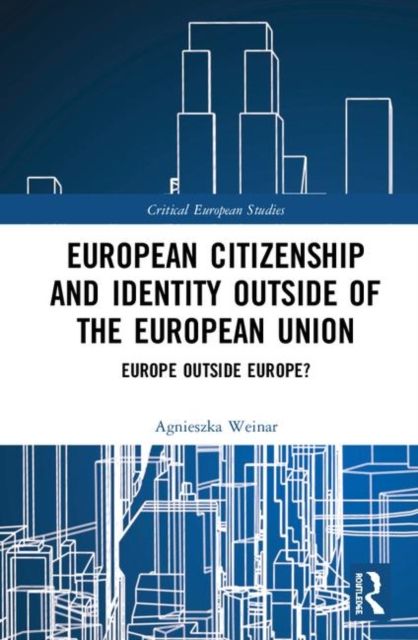 European Citizenship and Identity Outside of the European Union : Europe Outside Europe?