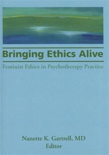 Forsidebilde av Bringing Ethics Alive : Feminist Ethics in Psychotherapy Practice