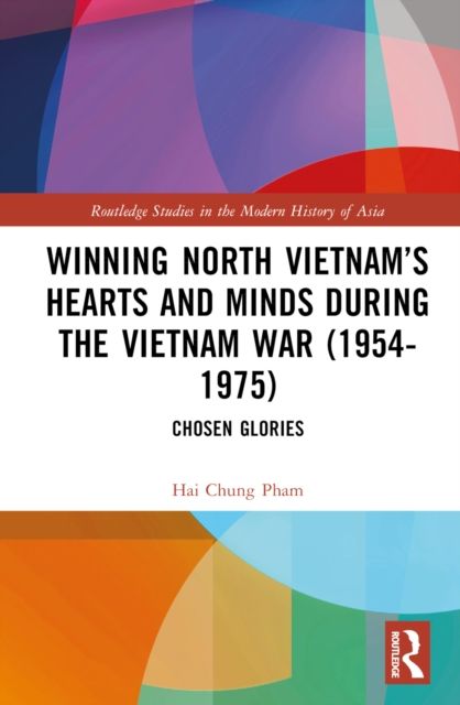 Winning North Vietnam’s Hearts and Minds during the Vietnam War (1954-1975) : Chosen Glories
