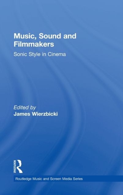 Music, Sound and Filmmakers : Sonic Style in Cinema