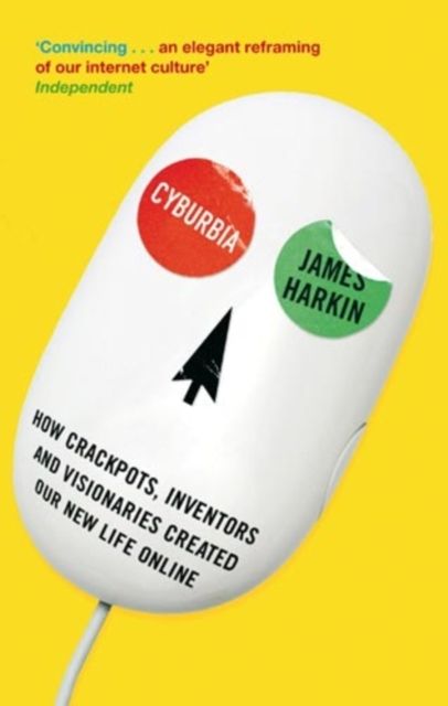Cyburbia : How Crackpots, Inventors and Visionaries Created Our New Life Online