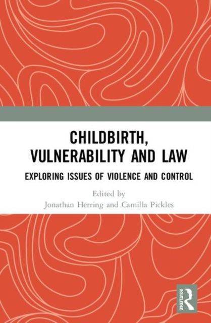 Childbirth, Vulnerability and Law : Exploring Issues of Violence and Control