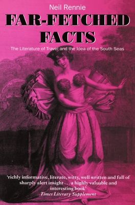 Far-Fetched Facts : The Literature of Travel and the Idea of the South Seas
