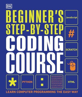 Beginner's Step-by-Step Coding Course : Learn Computer Programming the Easy Way