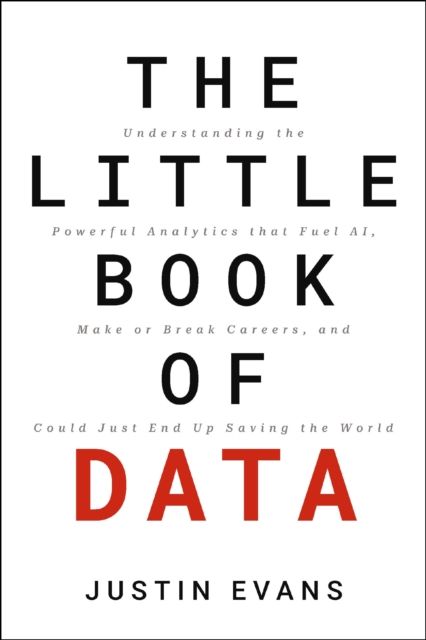 Forsidebilde av The Little Book of Data : Understanding the Powerful Analytics that Fuel AI, Make or Break Careers, and Could Just End Up Saving the World