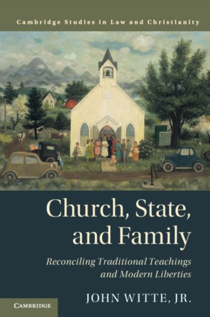 Church, State, and Family : Reconciling Traditional Teachings and Modern Liberties