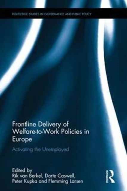 Frontline Delivery of Welfare-to-Work Policies in Europe : Activating the Unemployed