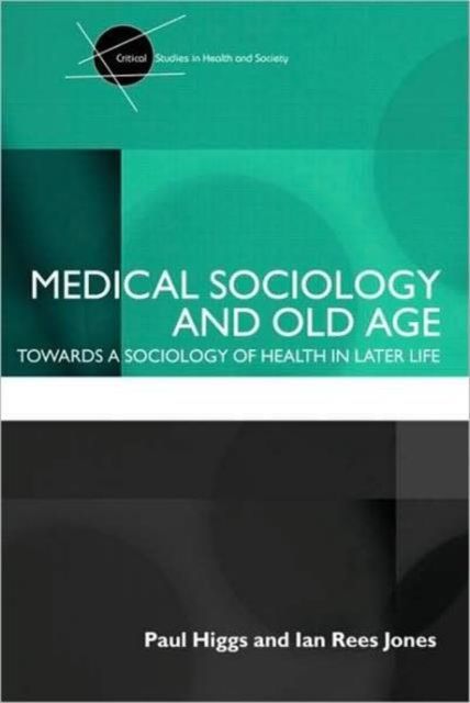 Medical Sociology and Old Age : Towards a sociology of health in later life