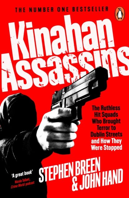Kinahan Assassins : The Ruthless Hit Squads Who Brought Terror To Dublin Streets And How They Were Stopped