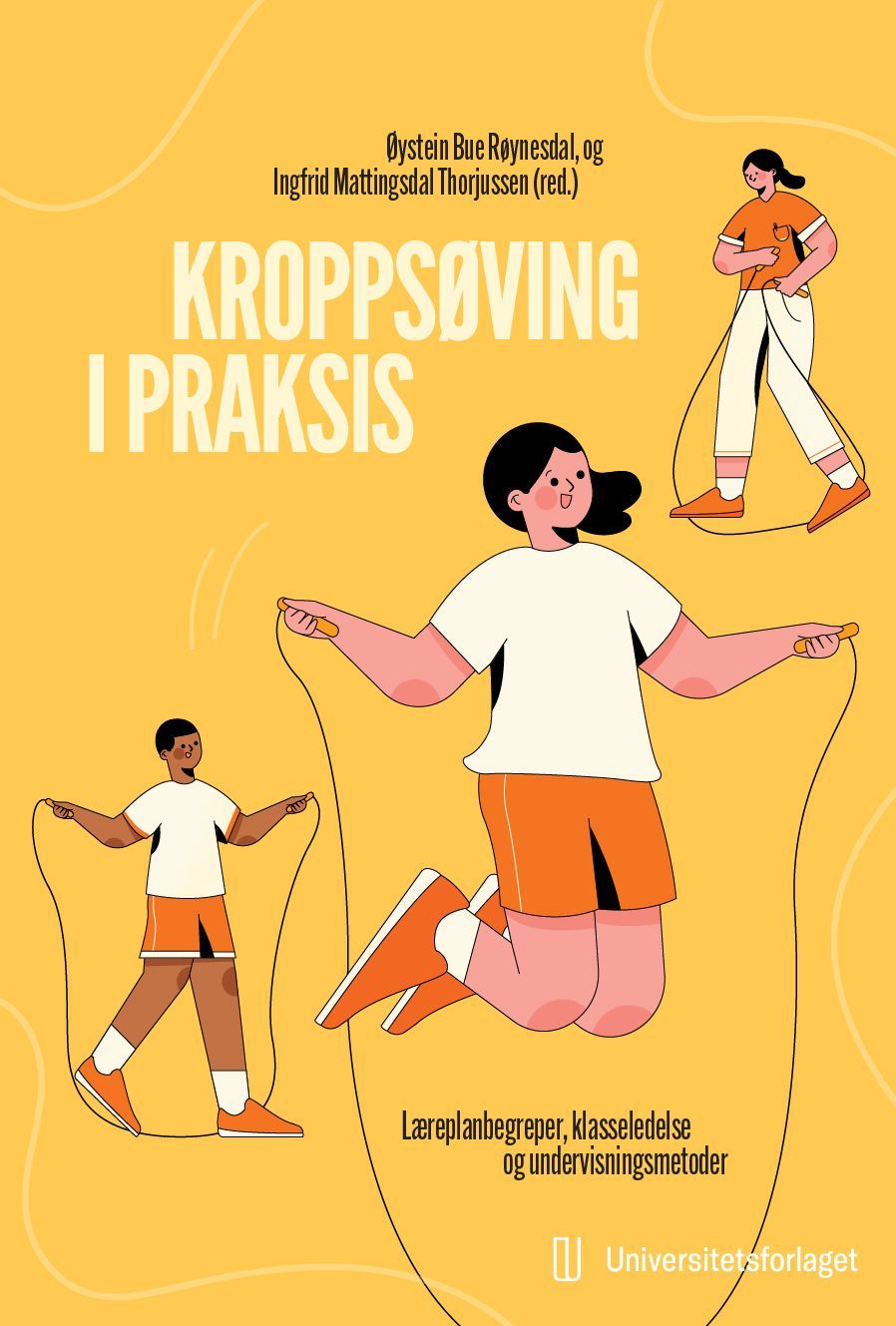 Kroppsøving i praksis : læreplanbegreper, klasseledelse og undervisningsmetoder