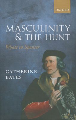 Masculinity and the Hunt : Wyatt to Spenser