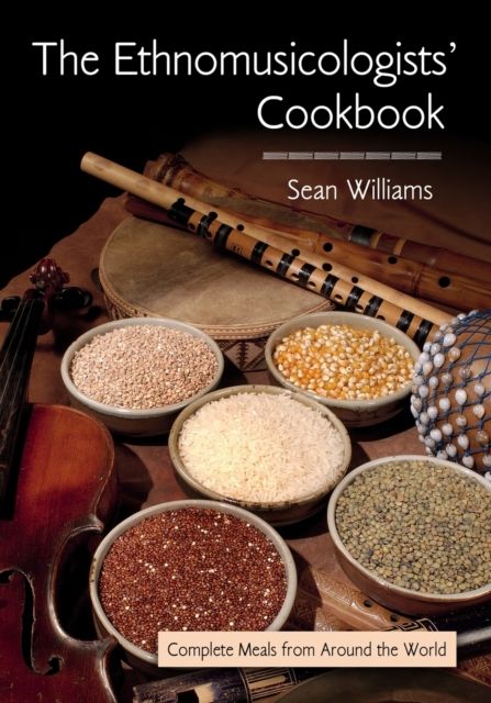 The Ethnomusicologists' Cookbook : Complete Meals from Around the World