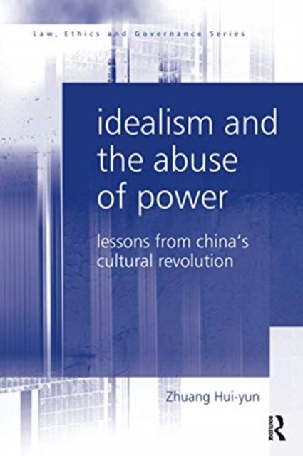 Idealism and the Abuse of Power : Lessons from China's Cultural Revolution