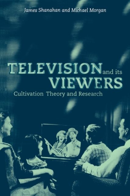 Television and its Viewers : Cultivation Theory and Research