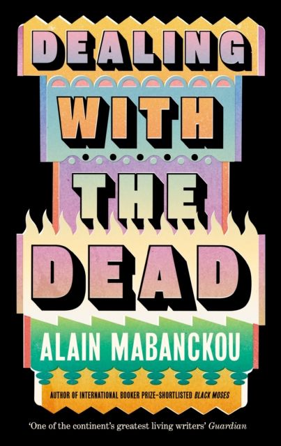Dealing with the Dead : Author of International Booker Prize-longlisted Black Moses