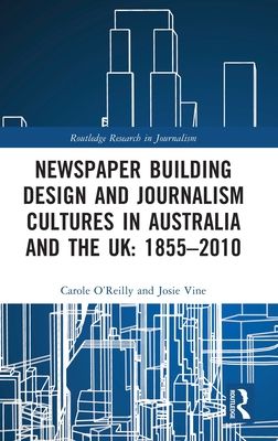 Newspaper Building Design and Journalism Cultures in Australia and the UK: 1855?2010