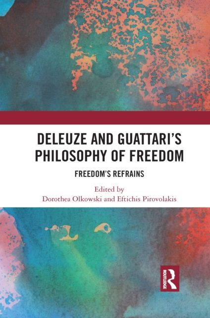 Deleuze and Guattari's Philosophy of Freedom : Freedom’s Refrains