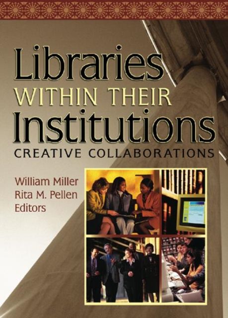 Libraries Within Their Institutions : Creative Collaborations