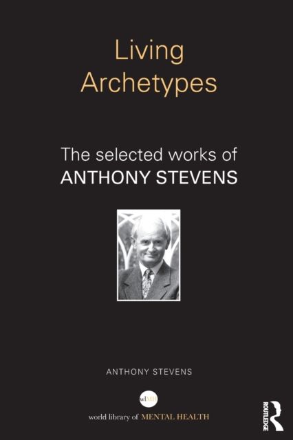 Living Archetypes : The selected works of Anthony Stevens