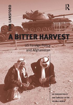 A Bitter Harvest : US Foreign Policy and Afghanistan