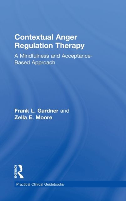 Contextual Anger Regulation Therapy : A Mindfulness and Acceptance-Based Approach