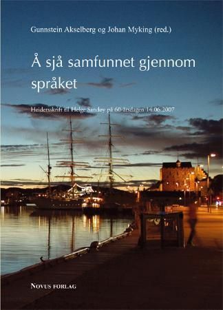 Å sjå samfunnet gjennom språket : heidersskrift til Helge Sandøy på 60-årsdagen 14.06.2007