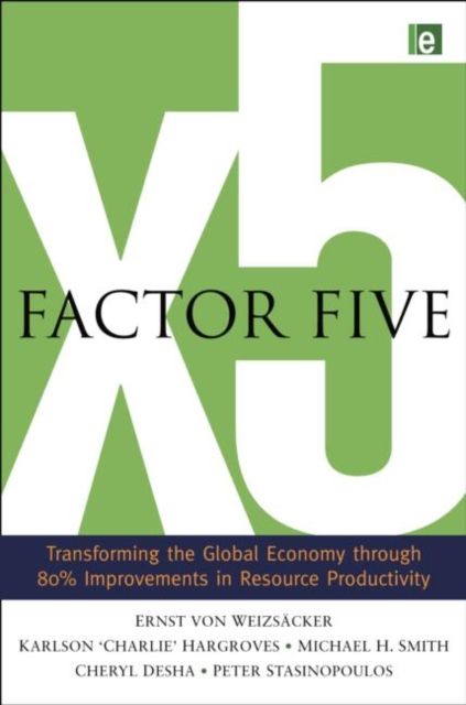 Factor Five : Transforming the Global Economy through 80% Improvements in Resource Productivity