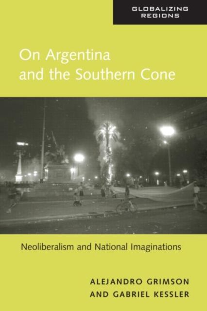 On Argentina and the Southern Cone : Neoliberalism and National Imaginations
